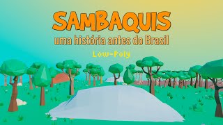 SAMBAQUIS  Uma História antes do Brasil LowPoly  Trailer [upl. by Lenni9]