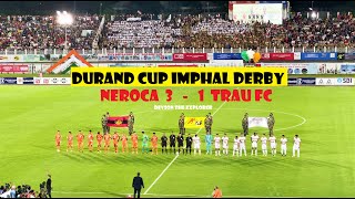 NEROCA VS TRAU Fc 1st Imphal Derby of Durand cup 2022  FULL STADIUM [upl. by Elspeth986]