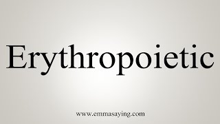 How To Say Erythropoietic [upl. by Ahsiekim]