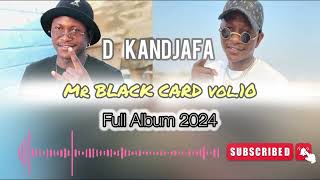 D Kandjafa  Mr Black Card Vol10 FULL ALBUM 2024 [upl. by Chapnick]