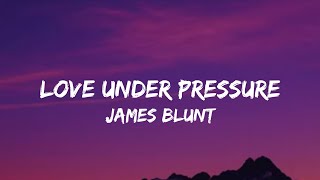 James blunt  Love Under Pressure Lyrics [upl. by Claudia799]