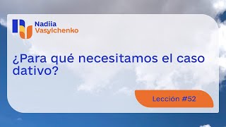 Lección 52 ¿Para qué necesitamos el caso dativo [upl. by Curson]