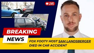 Fox Footy host Sam Landsberger dies in tragic car accident foxfooty host [upl. by Newmark]