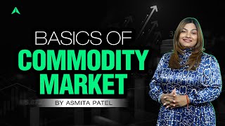 Basics of Commodity Market  Asmita Patel  Stock Market  Trading [upl. by Ennoval]