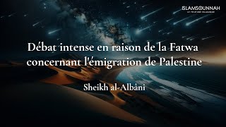 Un débat houleux en raison de la Fatwa sur lémigration de Palestine  Sheikh alAlbâni [upl. by Gutow]