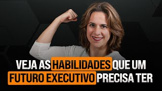 AS HABILIDADES QUE UM FUTURO EXECUTIVO PRECISA TER  BÚSSOLA EXECUTIVA [upl. by Rodavlas]