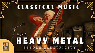 Classical Music Is Just Heavy Metal Before Electricity [upl. by Geer609]