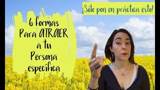 6 PODEROSAS formas de ATRAER ⚡️a tu persona específica hazlas TODAS y se testigo de los milagros❣️ [upl. by Ayeki]