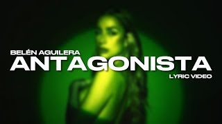 Belén Aguilera  ANTAGONISTA Letra  Lyric Video [upl. by Edithe193]