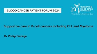 Supportive care in Bcell cancers including CLL and Myeloma  Dr Philip George [upl. by Nnep]