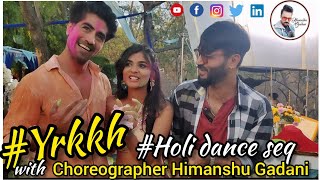 Choreographer Himanshu Gadani Bollywood tvshow yehrishtakyakehlatahai holi song seq 2022 [upl. by Yehudit]