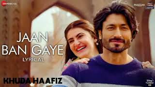 Jaan Ban Gaye  Lyrical  Khuda Haafiz  Vidyut J  Shivaleeka O  Mithoon Ft Vishal M Asees Kaur [upl. by Eidnim]