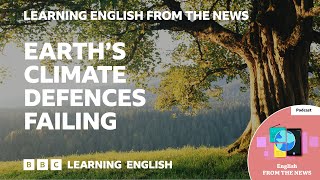 Earth’s climate defences failing BBC Learning English from the News [upl. by Nitsirhc]