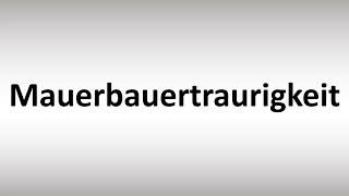 How to Pronounce Mauerbauertraurigkeit [upl. by Otrebtuc]