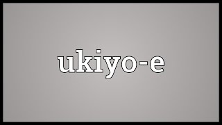 Ukiyoe Meaning [upl. by Barde551]