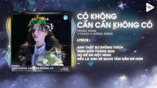 Cần Không Có Có Không Cần Thazh x Đông Remix  Thanh Hưng  Tình Yêu Ai Bán Mà Mua Remix TikTok [upl. by Tella]