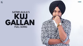 Kuj Gallan  Satbir Aujla Audio Song Punjabi Song 2022  GK Digital  Geet MP3 [upl. by Quirk]