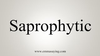 How To Say Saprophytic [upl. by Ahcarb]