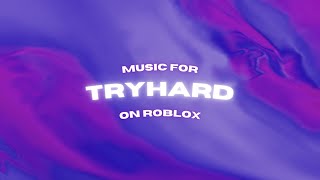 MUSIC for TRYHARD on ROBLOX [upl. by Hareema]