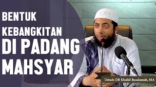 Inilah bentuk kebangkitan di padang mahsyar Ustadz DR Khalid Basalamah MA [upl. by Yerffoj]