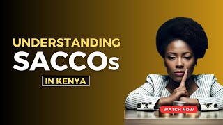 Understanding Saccos in Kenya [upl. by Cinemod]