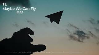 TLMaybe We Can Fly Full Song [upl. by Naehgem]