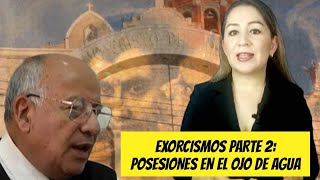 EXORCISMOS PARTE 2 POSESIONES EN EL OJO DE AGUA [upl. by Owen]