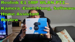 Reolink E1 In Outdoor5MP WLAN PTZ Kamera Einrichtung Software Home Assistant Review [upl. by Susejedesoj]