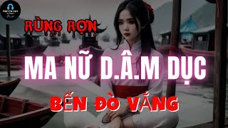 Rùng Rợn MA NỮ DÂM DỤC Bến Đò Vắng [upl. by Kiraa]