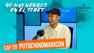 No hay negros en el Tíbet  Capítulo 20  PUTOCHINOMARICÓN  Podium Podcast [upl. by Armbruster]