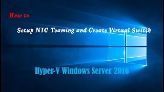 How to Setup NIC Teaming and Create Virtual Switch on Hyper V Server 2016 [upl. by Cusick657]