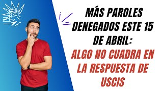 La verdad detrás de las denegaciones masivas de paroles Encuesta a patrocinadores denegados [upl. by Frederigo]