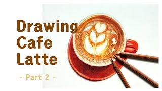 Drawing Cafe Latte with Colored PencilsPart 2 [upl. by Nbi]