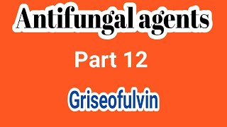 Griseofulvin  Antifungals 12  Medicinal Chemistry  III B Pharm VI Semester  Unit 4  III Pharm D [upl. by Swartz84]