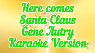 Here Comes Santa Claus  Gene Autry Christmas Song Karaoke Version [upl. by Ger66]