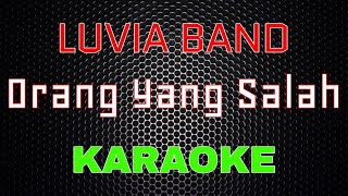 Luvia Band  Orang Yang Salah Karaoke  LMusical [upl. by Arlina561]