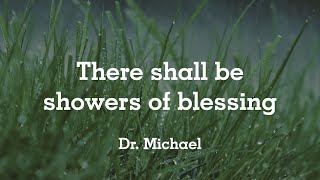 There shall be showers of blessing  Dr Michael [upl. by Lorelie]