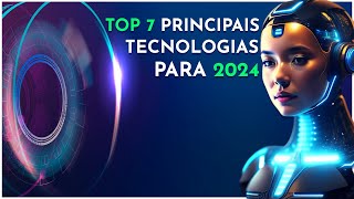 TOP 7 Principais Tendências Tecnológicas Para 2024 [upl. by Eiliak]