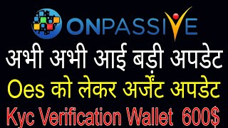 Onpassive new update today  Oes Live Urgent  Kyc verification  Wallet income 600 credit [upl. by Dlanigger30]