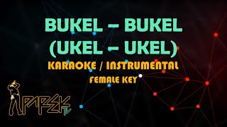 BUKEL UKEL FEMALE KEY MINUS ONE  KARAOKE [upl. by Friede]