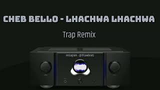 Cheb Bello 2022  AL Hachwa Hachwa Trap Remix by 7FLowBeatz [upl. by Nerita]