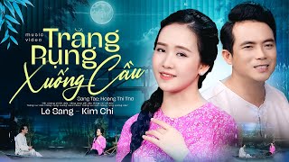 TRĂNG RỤNG XUỐNG CẦU  KIM CHI LÊ SANG  MV OFFICIAL [upl. by Kcirtapnhoj]