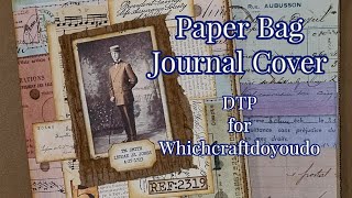 Paper Bag Journal Cover  DTP WhichCraftDoYouDo  Junk Journal  Papercrafts [upl. by Blanch]