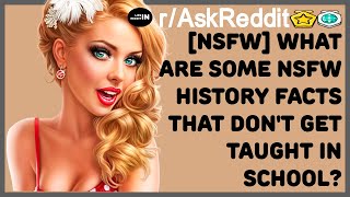 NSFW WHAT ARE SOME NSFW HISTORY FACTS THAT DONT GET TAUGHT IN SCHOOL r  AskReddit [upl. by Ninnetta]