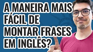 A MANEIRA MAIS FÁCIL DE MONTAR FRASES EM INGLÊS [upl. by Aver]