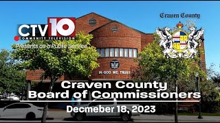 Craven County Board of Commissioners Regular Meeting  December 18 2023 [upl. by Atived719]