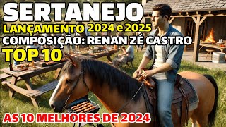 AS 10 MAIS TOCADAS SERTANEJO LANÇAMENTO 2024 COMPOSIÇÃO RENAN ZÉ CASTRO [upl. by Odlabso690]