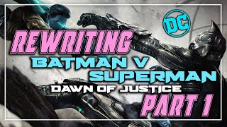 Rewriting Batman v Superman Dawn of Justice Part 1 [upl. by Inavihs]