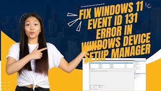 Fix Windows 11 Event ID 131 Error In Windows Device Setup Manager [upl. by Aihsel730]