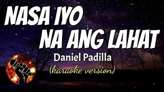 NASA IYO NA ANG LAHAT  DANIEL PADILLA karaoke version [upl. by Retse]